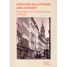 Zwischen Wallstraße und Altmark. Archäologie eines Altstadtquartiers in Dresden.